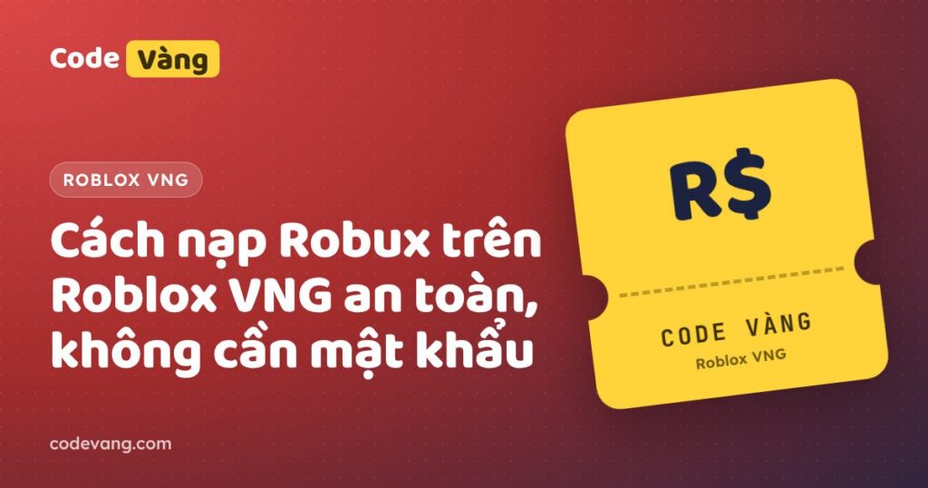 Cách nạp Robux trên Roblox VNG an toàn, không cần mật khẩu