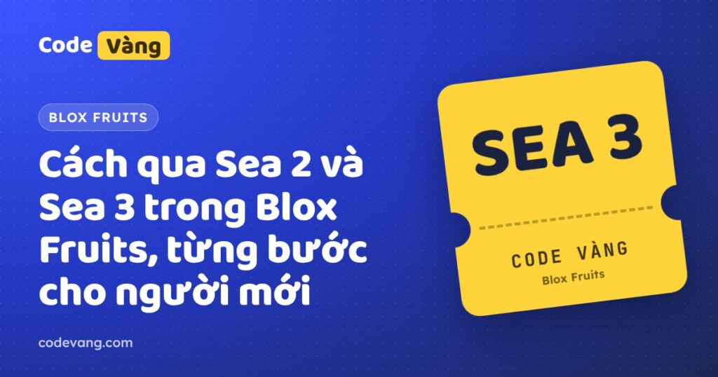 Cách qua Sea 2 và Sea 3 trong Blox Fruits, từng bước cho người mới