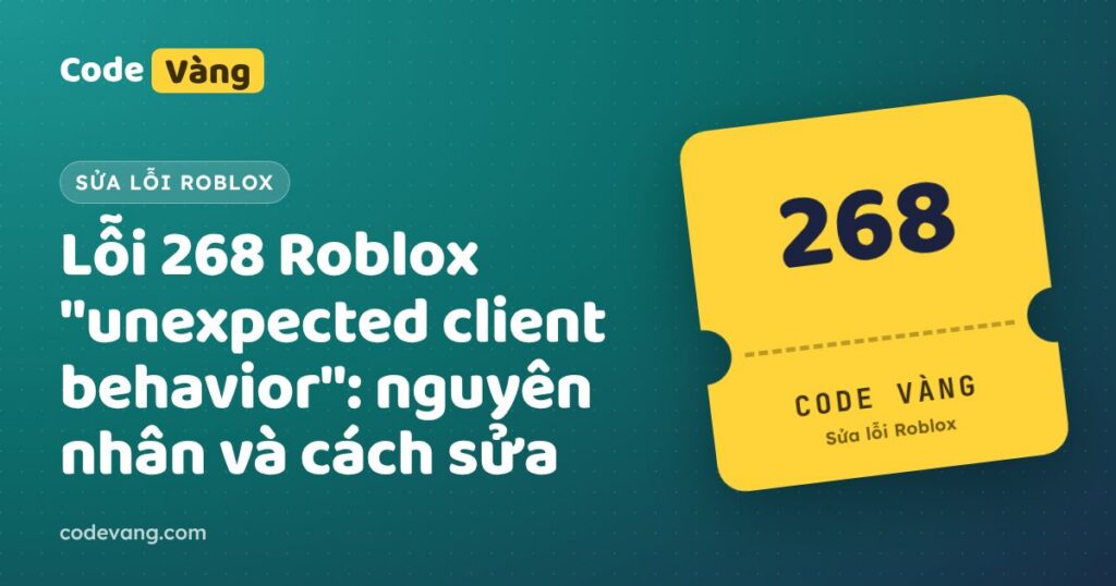 Lỗi 268 Roblox "unexpected client behavior": nguyên nhân và cách sửa