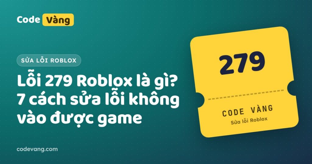 Lỗi 279 Roblox là gì? 7 cách sửa lỗi không vào được game