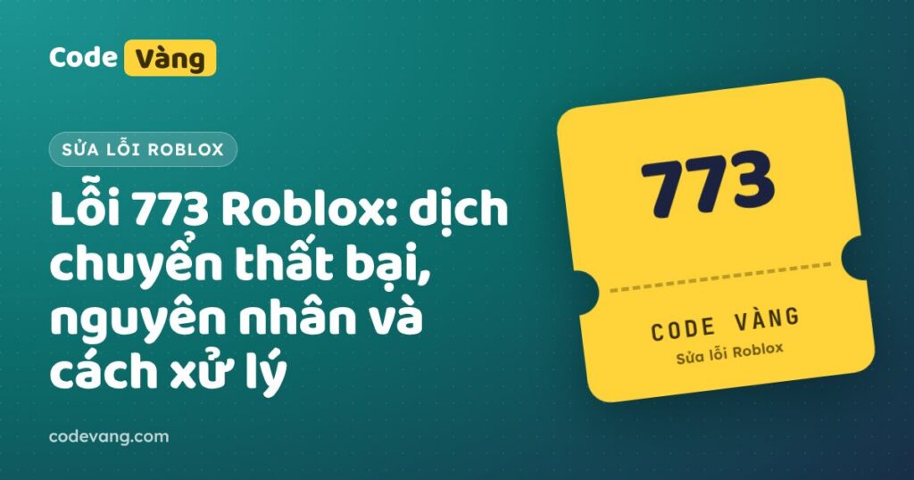 Lỗi 773 Roblox: dịch chuyển thất bại, nguyên nhân và cách xử lý